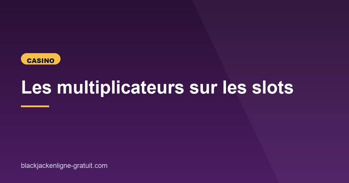 Illustration de l'article consacré aux multiplicateurs sur les slots